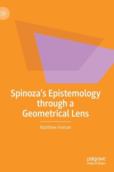 Hardcover Spinoza's Epistemology Through a Geometrical Lens Book