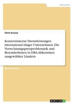 Paperback Konzerninterne Dienstleistungen international tätiger Unternehmen. Die Verrechnungspreisproblematik und Besonderheiten in DBA-Abkommen ausgewählter Lä [German] Book