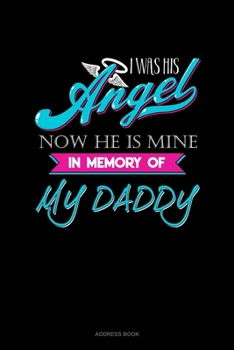 Paperback I Was His Angel Now He Is Mine In Memory Of My Daddy: Address Book