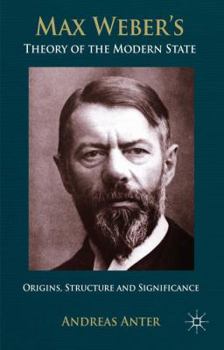 Hardcover Max Weber's Theory of the Modern State: Origins, Structure and Significance Book