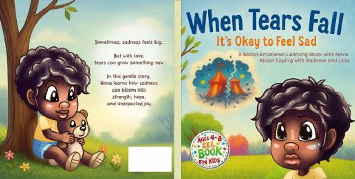 When Tears Fall. It's Okay to Feel Sad: A Social-Emotional Learning Story with Nova about Coping with Sadness and Loss (Big Feelings, Little Hearts Series)