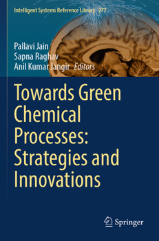 Towards Green Chemical Processes: Strategies and Innovations (Intelligent Systems Reference Library, 277)