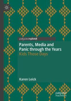 Hardcover Parents, Media and Panic Through the Years: Kids Those Days Book