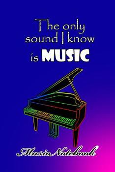 Paperback Music Noteboook: The Only Sound I Know Is MUSIC Book