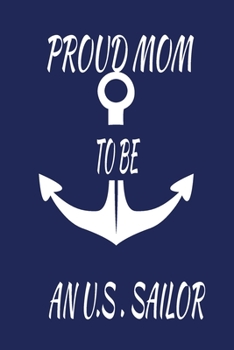 Paperback Proud Mom To Be A U.S Sailor: Blue Notebook 120 Blank Lined Page (6 x 9'), Original Design, College Ruled Naval forces sailor Captain Book