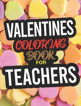 Paperback Valentines Coloring Book For Teachers: A Valentines Day Coloring Book For Teachers Book