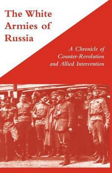 Paperback WHITE ARMIES OF RUSSIAA Chronicle of Counter-Revolution and Allied Intervention Book