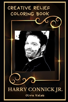 Harry Connick Jr. Creative Relief Coloring Book: Powerful Motivation and Success, Calm Mindset and Peace Relaxing Coloring Book for Adults