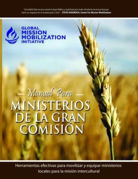 Handbook for Great Commission Ministries: Effective Tools to Mobilize and Equip Local Ministries For Cross-Cultural Mission (Spanish Edition)