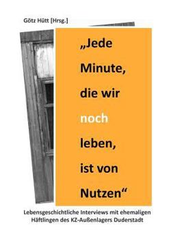 Paperback "Jede Minute, die wir noch leben, ist von Nutzen": Lebensgeschichtliche Interviews mit ehemaligen Häftlingen des KZ-Außenlagers Duderstadt [German] Book