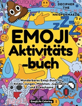 Emoji Aktivit�tsbuch: Wunderbares Emoji-Buch f�r Kinder, Jungen, M�dchen, Jugendliche und Erwachsene
