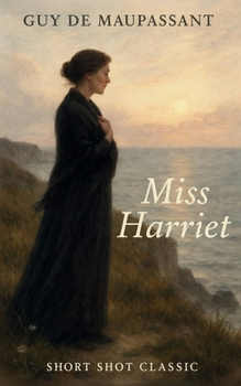 Miss Harriet: A poignant tale of unrequited love and outsider devotion from the master of French realism