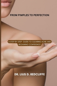 Paperback From Pimples to Perfection: A Step by Step Guide to Clearing Acne and Regaining Confidence Book