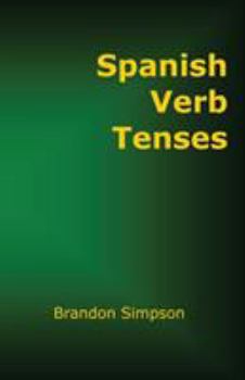 Paperback Spanish Verb Tenses: How to Conjugate Spanish Verbs, Perfecting Your Mastery of Spanish Verbs in All the Tenses and Moods Book