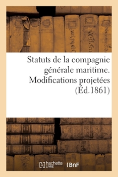 Paperback Statuts de la Compagnie Générale Maritime. Modifications Projetées [French] Book