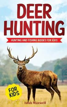 Paperback Deer Hunting for Kids: Hunting and Fishing Books for Kids Book