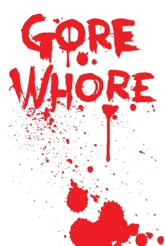 Gore Whore: Blood Spatter Specialist 6X9, Front And Back Cover Graphics, 120 Page Lined Journal Notebook Diary, Soft Cover, Matte Finish