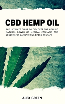 Paperback CBD Hemp Oil: The Ultimate Guide to Discover the Healing Natural Power of Medical Cannabis and Benefits of Cannabidiol Based Therapy Book