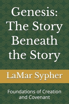 Paperback Genesis: The Story Beneath the Story: Foundations of Creation and Covenant Book