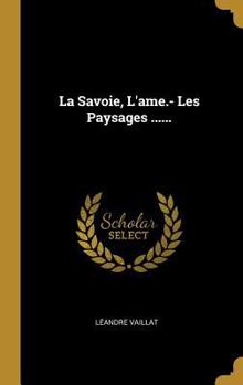 Hardcover La Savoie, L'ame.- Les Paysages ...... [French] Book