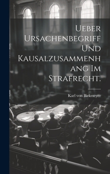 Hardcover Ueber Ursachenbegriff und Kausalzusammenhang im Strafrecht. [German] Book