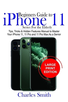 Paperback Beginners Guide iPhone 11 Series For The Elderly: Tips, Tricks & Hidden Features Manual to Master Your iPhone 11, 11 Pro and 11 Max As a Senior Book