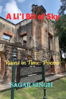 Paperback A Li'l Bit of Sky: Ruins in Time: Poems Book
