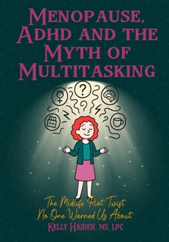 Paperback Menopause, ADHD and the Myth of Multitasking: The Midlife Plot Twist No One Warned us About Book
