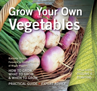 Paperback Grow Your Own Vegetables: How to Grow, What to Grow, When to Grow Book