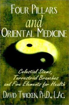 Paperback Four Pillars and Oriental Medicine: Celestial Stems, Terrestrial Branches and Five Elements for Health Book