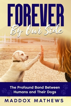 Paperback Forever By Our Side: The Profound Bond Between Humans and Their Dogs Book