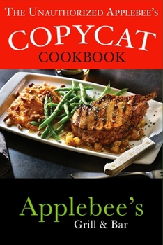 Paperback The Unauthorized Copycat Cookbook: Recreating Recipes for Applebee's(R) Grill and Bar Menu Book