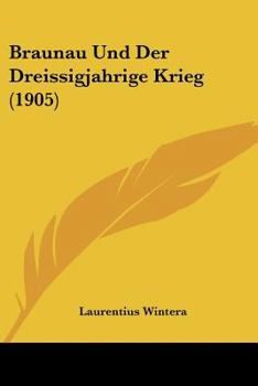 Paperback Braunau Und Der Dreissigjahrige Krieg (1905) [German] Book