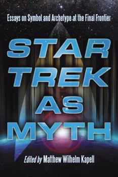 Star Trek as Myth: Essays on Symbol and Archetype at the Final Frontier