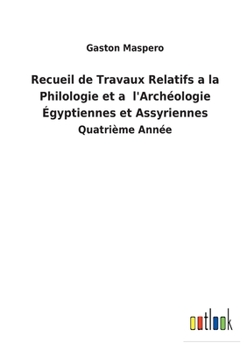 Paperback Recueil de Travaux Relatifs a la Philologie et a l'Archéologie Égyptiennes et Assyriennes: Quatrième Année [French] Book