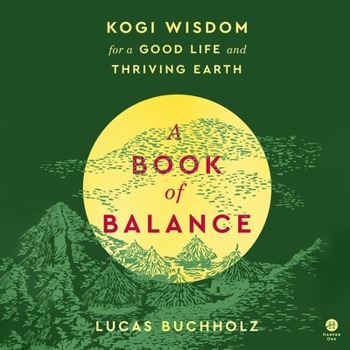 Audio CD A Book of Balance: Kogi Wisdom for a Good Life and Thriving Earth Book