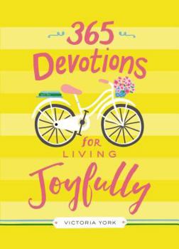 Hardcover 365 Devotions for Living Joyfully: Daily Encouragement for a Joyful Heart (a 365-Day Devotional) Book
