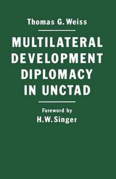 Paperback Multilateral Development Diplomacy in Unctad: The Lessons of Group Negotiations, 1964-84 Book