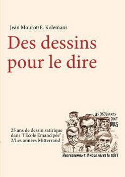 Paperback Des dessins pour le dire-2/Les années Mitterrand-25 ans de dessin satirique dans "l'Ecole Emancipée" [French] Book