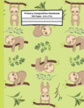 Sloths Primary Composition Notebook: Sloth Gifts, Story Journal ~ Blank Dotted Midline Lined Paper ~ K2 School Note Book for Kids