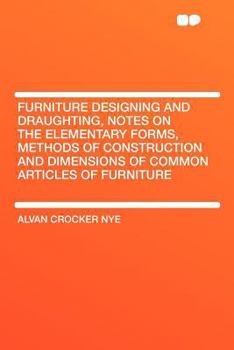 Paperback Furniture Designing and Draughting, Notes on the Elementary Forms, Methods of Construction and Dimensions of Common Articles of Furniture Book
