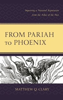 Hardcover From Pariah to Phoenix: Improving a National Reputation from the Ashes of the Past Book