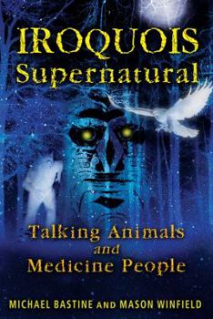 Paperback Iroquois Supernatural: Talking Animals and Medicine People Book