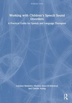 Hardcover Working with Children's Speech Sound Disorders: A Practical Guide for Speech and Language Therapists Book