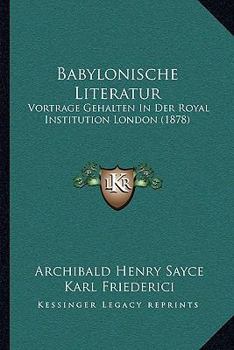 Paperback Babylonische Literatur: Vortrage Gehalten In Der Royal Institution London (1878) [German] Book