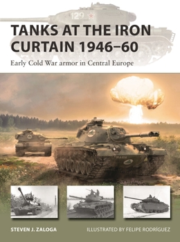 Tanks at the Iron Curtain 1946–60: Early Cold War armor in Central Europe - Book #301 of the Osprey New Vanguard