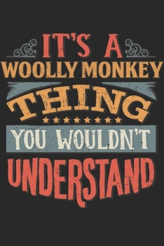 It's A Woolly Monkey Thing You Wouldn't Understand: Gift For Woolly Monkey Lover 6x9 Planner Journal