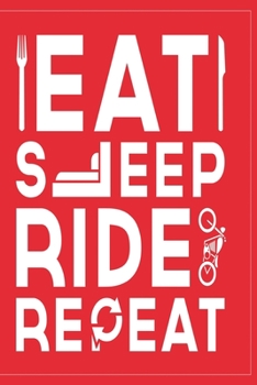Paperback Eat Sleep Ride Repeat: Funny and intelligent Notebook, Diary And Journal for everybody with 120 Lined Pages 6x9 inches Book