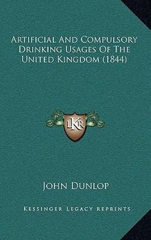 Paperback Artificial and Compulsory Drinking Usages of the United Kingdom (1844) Book