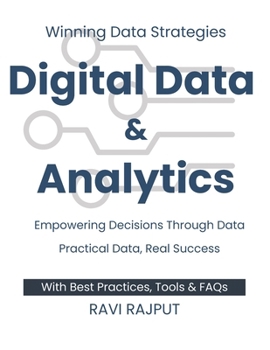 Paperback Digital Data and Analytics: Winning Data Strategies Empowering Decisions Through Data Practical Data, Real Success Simplify Data, Amplify Success Igni Book